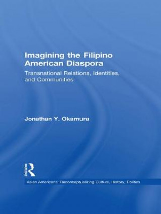 Книга Imagining the Filipino American Diaspora Jonathan Y. Okamura