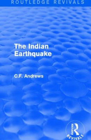 Carte Routledge Revivals: The Indian Earthquake (1935) C. F. Andrews