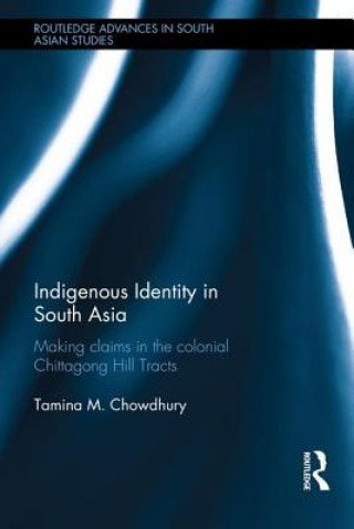 Kniha Indigenous Identity in South Asia Tamina Mahmud Chowdhury