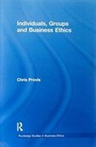 Kniha Individuals, Groups, and Business Ethics Chris Provis