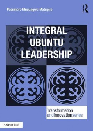 Kniha Integral Ubuntu Leadership Passmore Musungwa Matupire