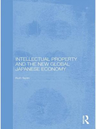 Książka Intellectual Property and the New Global Japanese Economy Ruth Taplin