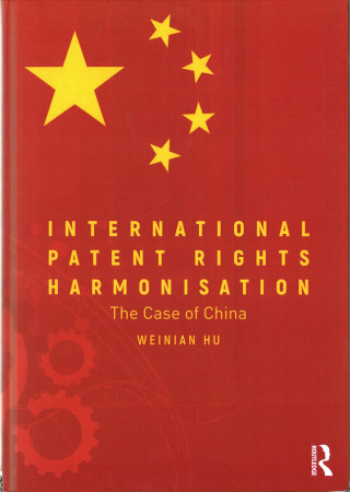 Kniha International Patent Rights Harmonisation Weinian Hu