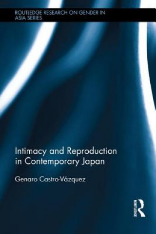 Könyv Intimacy and Reproduction in Contemporary Japan Genaro Castro-Vazquez