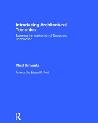 Kniha Introducing Architectural Tectonics Chad Schwartz