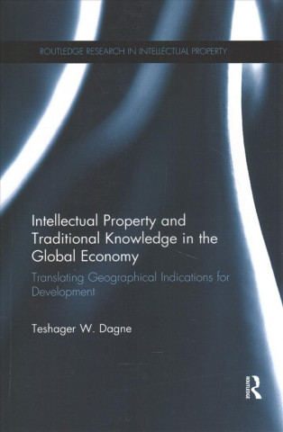 Knjiga Intellectual Property and Traditional Knowledge in the Global Economy Teshager W. Dagne