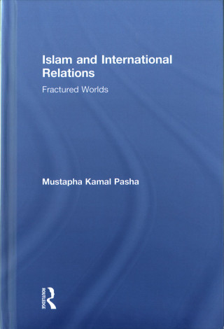 Kniha Islam and International Relations Mustapha Kamal Pasha