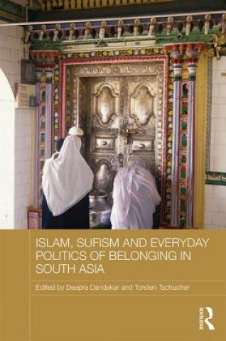 Książka Islam, Sufism and Everyday Politics of Belonging in South Asia 