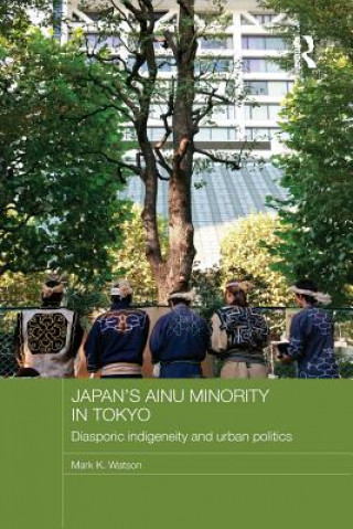 Könyv Japan's Ainu Minority in Tokyo Mark K. Watson