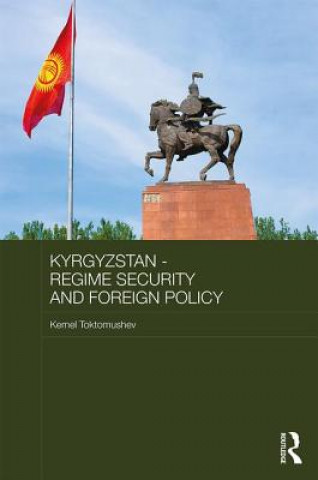 Книга Kyrgyzstan - Regime Security and Foreign Policy Kemel Toktomushev