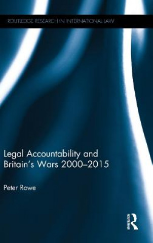 Könyv Legal Accountability and Britain's Wars 2000-2015 Peter Rowe