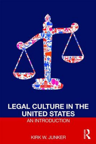 Könyv Legal Culture in the United States: An Introduction Kirk W. Junker