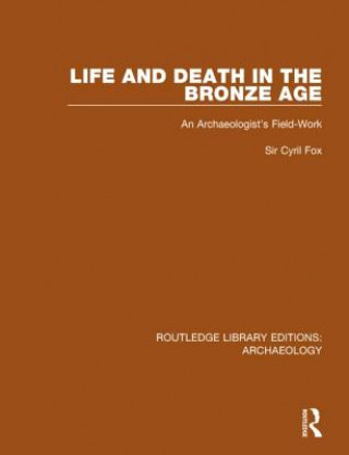 Kniha Life and Death in the Bronze Age Cyril Fox