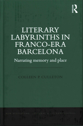 Książka Literary Labyrinths in Franco-Era Barcelona Colleen P. Culleton