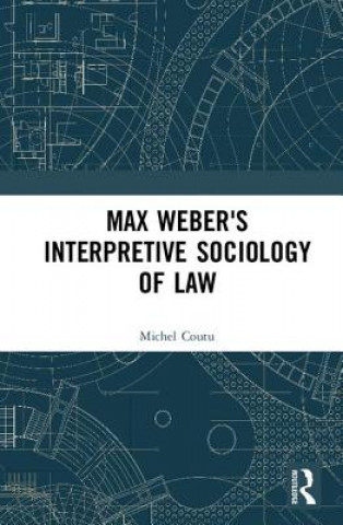 Kniha Max Weber's Interpretive Sociology of Law Michel Coutu