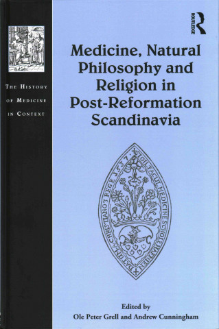 Book Medicine, Natural Philosophy and Religion in Post-Reformation Scandinavia Ole Grell