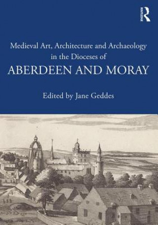 Libro Medieval Art, Architecture and Archaeology in the Dioceses of Aberdeen and Moray 