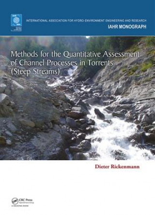 Kniha Methods for the Quantitative Assessment of Channel Processes in Torrents (Steep Streams) Dieter Rickenmann