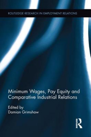 Könyv Minimum Wages, Pay Equity, and Comparative Industrial Relations Damian Grimshaw