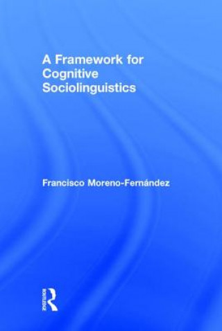 Kniha Framework for Cognitive Sociolinguistics Francisco Moreno Fernández