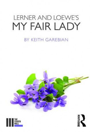 Kniha Lerner and Loewe's My Fair Lady Keith Garebian