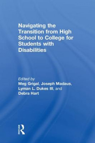 Kniha Navigating the Transition from High School to College for Students with Disabilities Meg Grigal