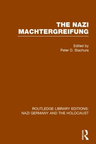 Könyv Nazi Machtergreifung (RLE Nazi Germany & Holocaust) STACHURA