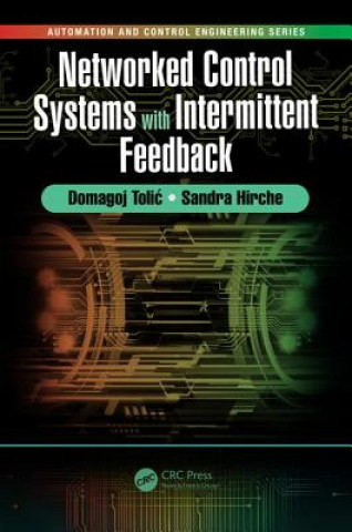 Knjiga Networked Control Systems with Intermittent Feedback Domagoj Tolic