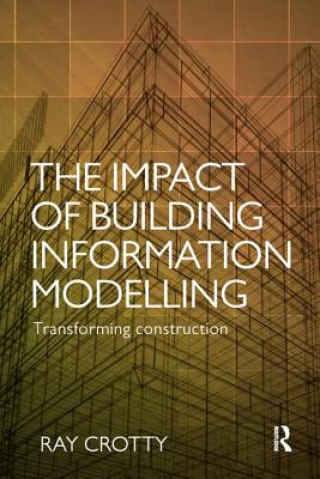 Kniha Impact of Building Information Modelling Ray Crotty