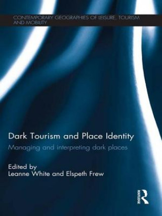 Kniha Dark Tourism and Place Identity Leanne White