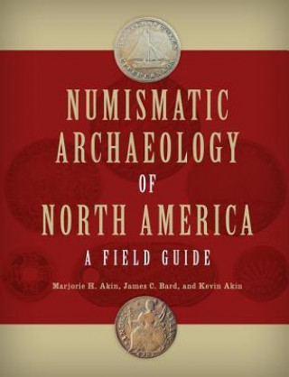 Kniha Numismatic Archaeology of North America Marjorie H. Akin