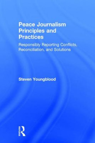 Kniha Peace Journalism Principles and Practices Steven Youngblood