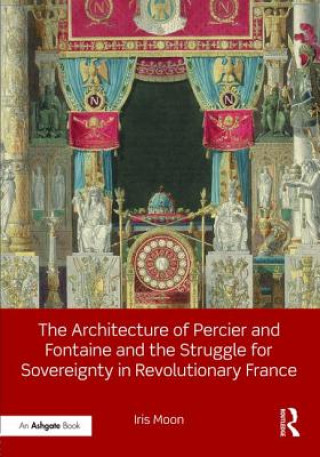 Kniha Architecture of Percier and Fontaine and the Struggle for Sovereignty in Revolutionary France MOON