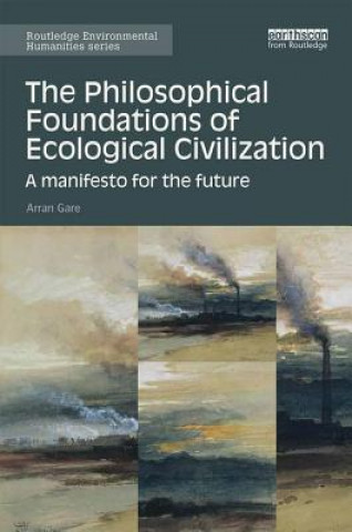 Książka Philosophical Foundations of Ecological Civilization Arran Gare