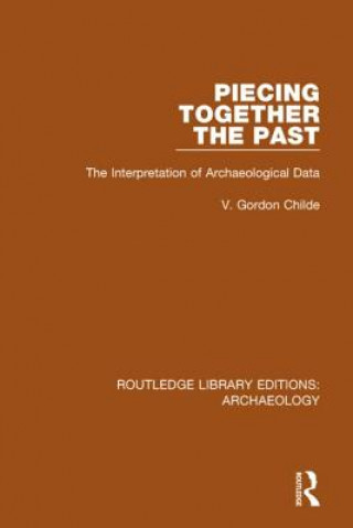 Kniha Piecing Together the Past Professor V Gordon Childe