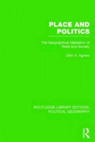 Kniha Place and Politics (Routledge Library Editions: Political Geography) AGNEW