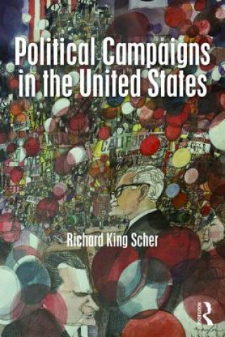 Kniha Political Campaigns in the United States Richard K. Scher