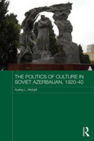 Knjiga Politics of Culture in Soviet Azerbaijan, 1920-40 Audrey Altstadt