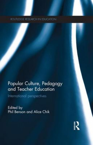 Könyv Popular Culture, Pedagogy and Teacher Education Phil Benson