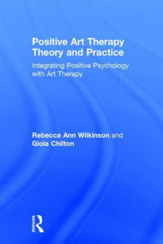 Kniha Positive Art Therapy Theory and Practice Gioia Chilton