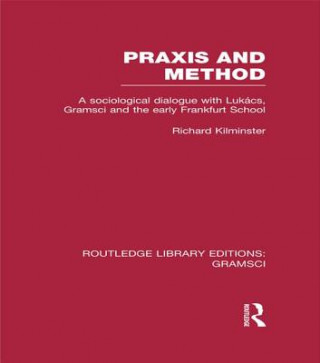 Book Praxis and Method (RLE: Gramsci) Richard Kilminster