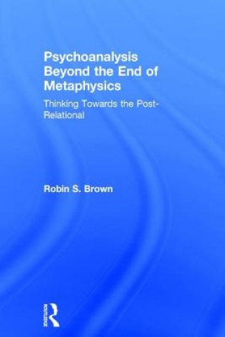 Livre Psychoanalysis Beyond the End of Metaphysics Robin S. Brown