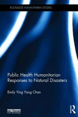 Knjiga Public Health Humanitarian Responses to Natural Disasters Emily Ying Yang Chan