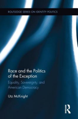 Kniha Race and the Politics of the Exception McKnight