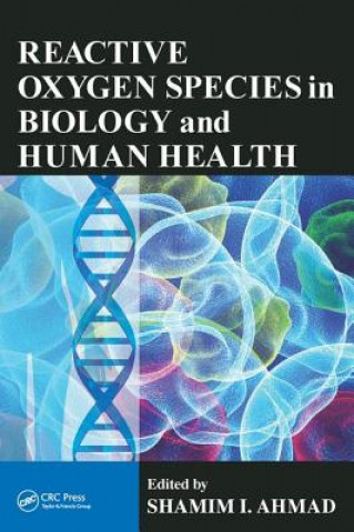 Книга Reactive Oxygen Species in Biology and Human Health Shamim I. Ahmad