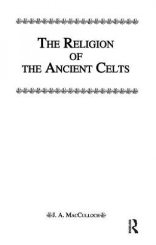 Carte Religion Of The Ancient Celts J. A. MacCulloch