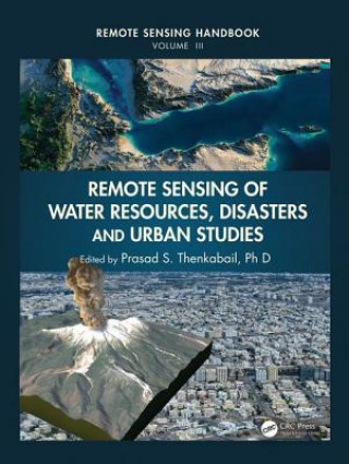 Knjiga Remote Sensing of Water Resources, Disasters, and Urban Studies Ph. D. Prasad S. Thenkabail