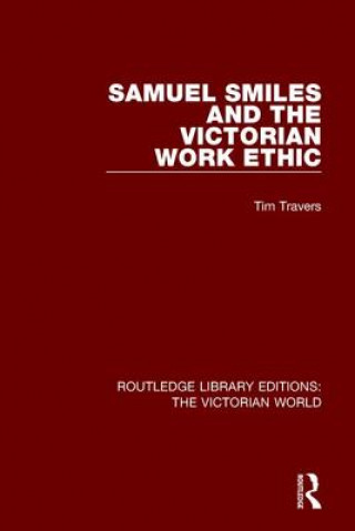 Книга Samuel Smiles and the Victorian Work Ethic Tim Travers