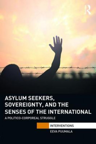 Könyv Asylum Seekers, Sovereignty, and the Senses of the International Eeva Puumala
