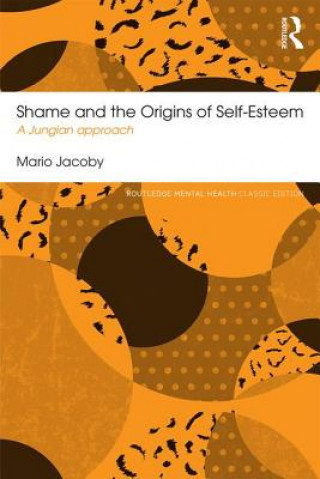 Könyv Shame and the Origins of Self-Esteem Mario Jacoby